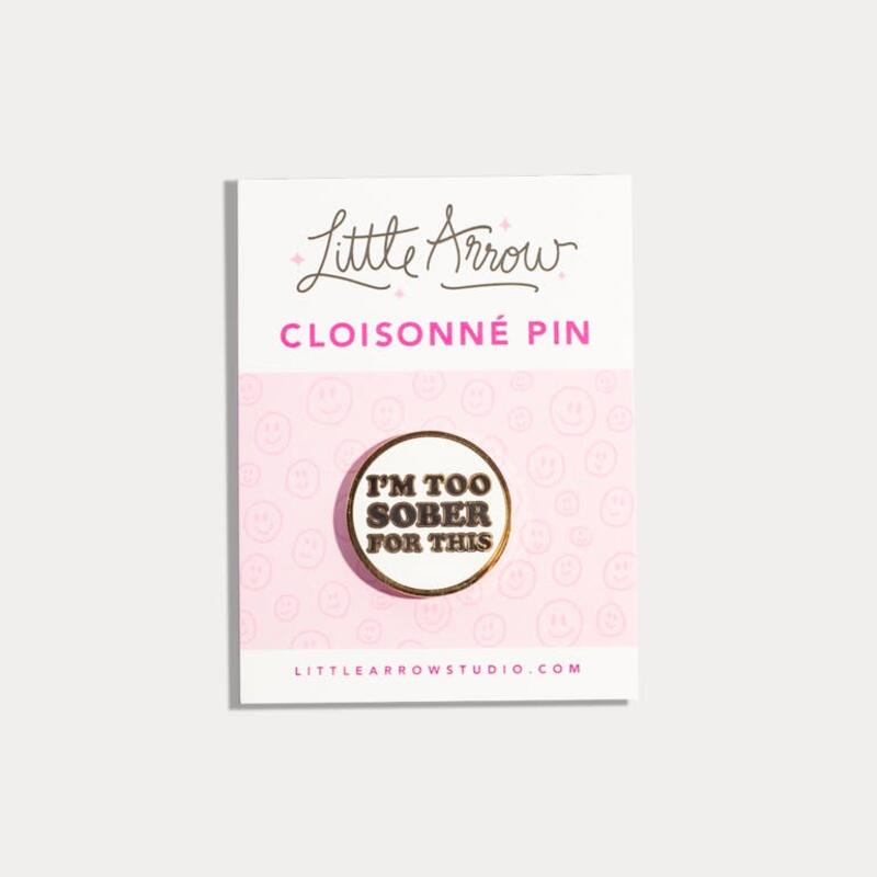 LITTLE ARROW - I'M TOO SOBER FOR THIS LAPEL PIN